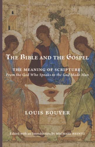 The Bible and the Gospel: The Meaning of Scripture—From the God Who Speaks to the God Made Man